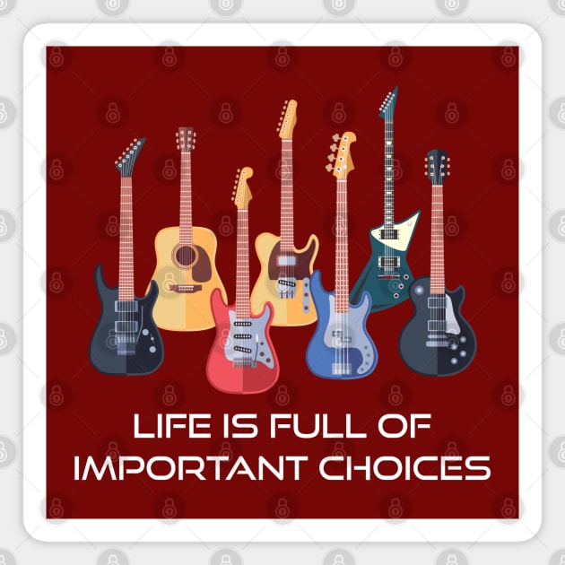 Funny Guitar Life Is Full Of Important Choices Magnet by Indiecate